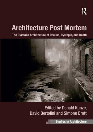 Architecture Post Mortem: The Diastolic Architecture of Decline, Dystopia, and Death(Ashgate Studies in Architecture)