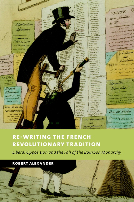 Re-Writing the French Revolutionary Tradition: Liberal Opposition and the Fall of the Bourbon Monarchy(New Studies in European History)