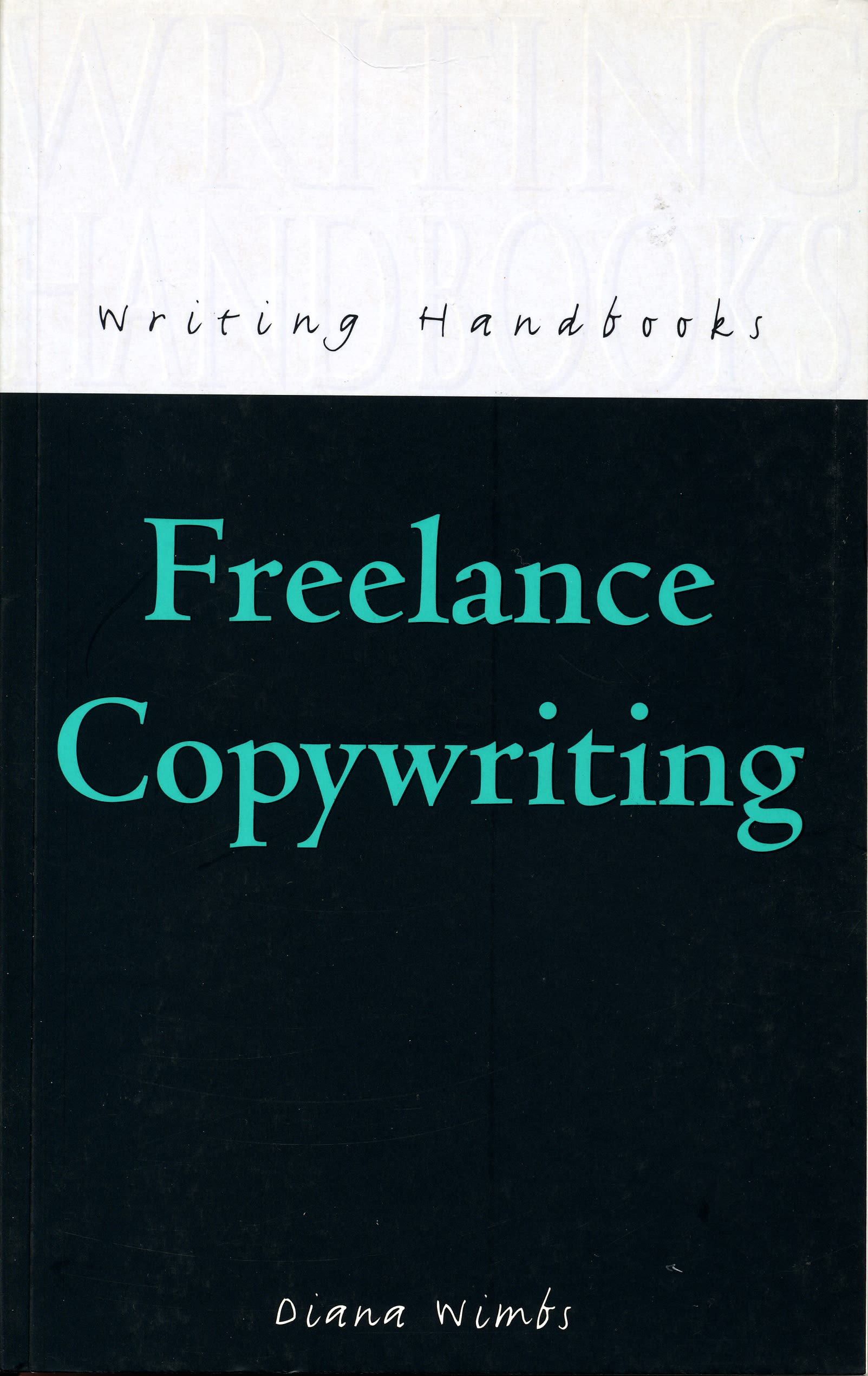 Freelance Copywriting: (Writing Handbooks)