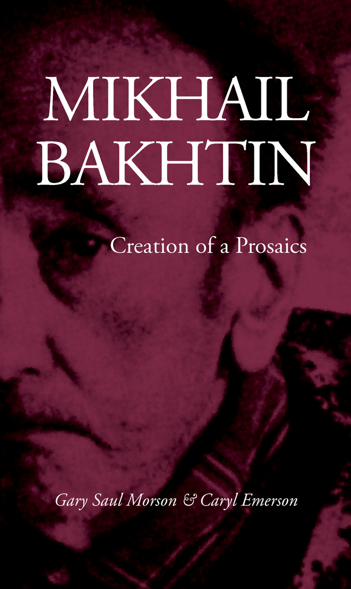 Mikhail Bakhtin: Creation of a Prosaics(English)