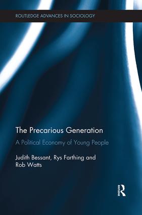 The Precarious Generation: A Political Economy of Young People(Routledge Advances in Sociology)