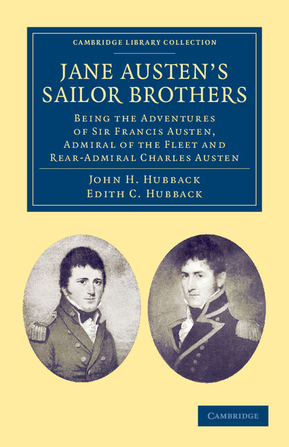 Jane Austen's Sailor Brothers: Being the Adventures of Sir Francis Austen, G.C.B., Admiral of the Fleet and Rear-Admiral Charles Austen(Cambridge Library Collection - Naval and Military History)