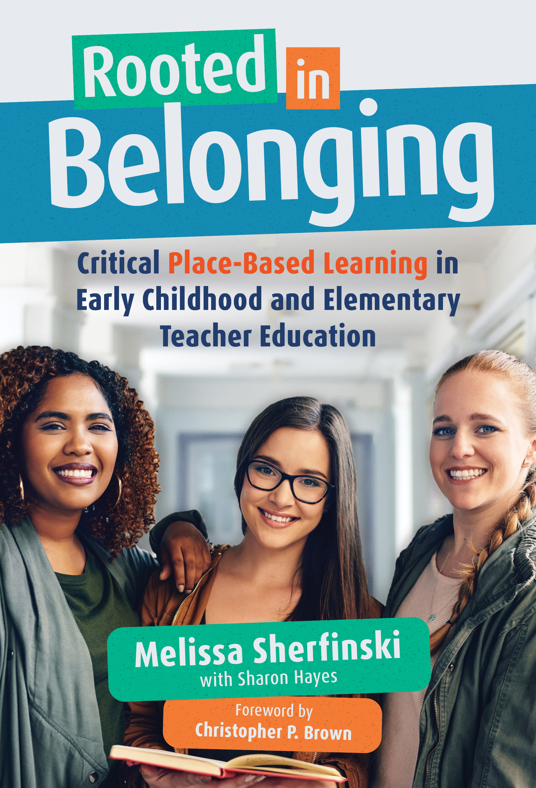 Rooted in Belonging: Critical Place-Based Learning in Early Childhood and Elementary Teacher Education(Early Childhood Education Series)