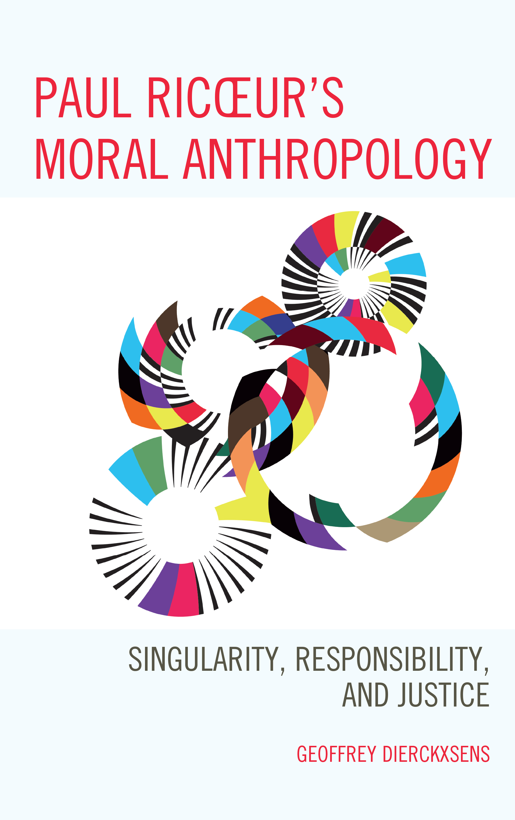 Paul Ricoeur's Moral Anthropology: Singularity, Responsibility, and Justice(Studies in the Thought of Paul Ricoeur)