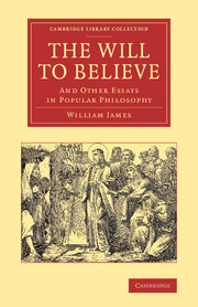 The Will to Believe: And Other Essays in Popular Philosophy(Cambridge Library Collection - Philosophy)