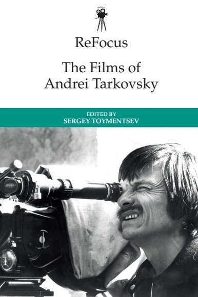 ReFocus: The Films of Andrei Tarkovsky: (ReFocus: The International Directors Series)