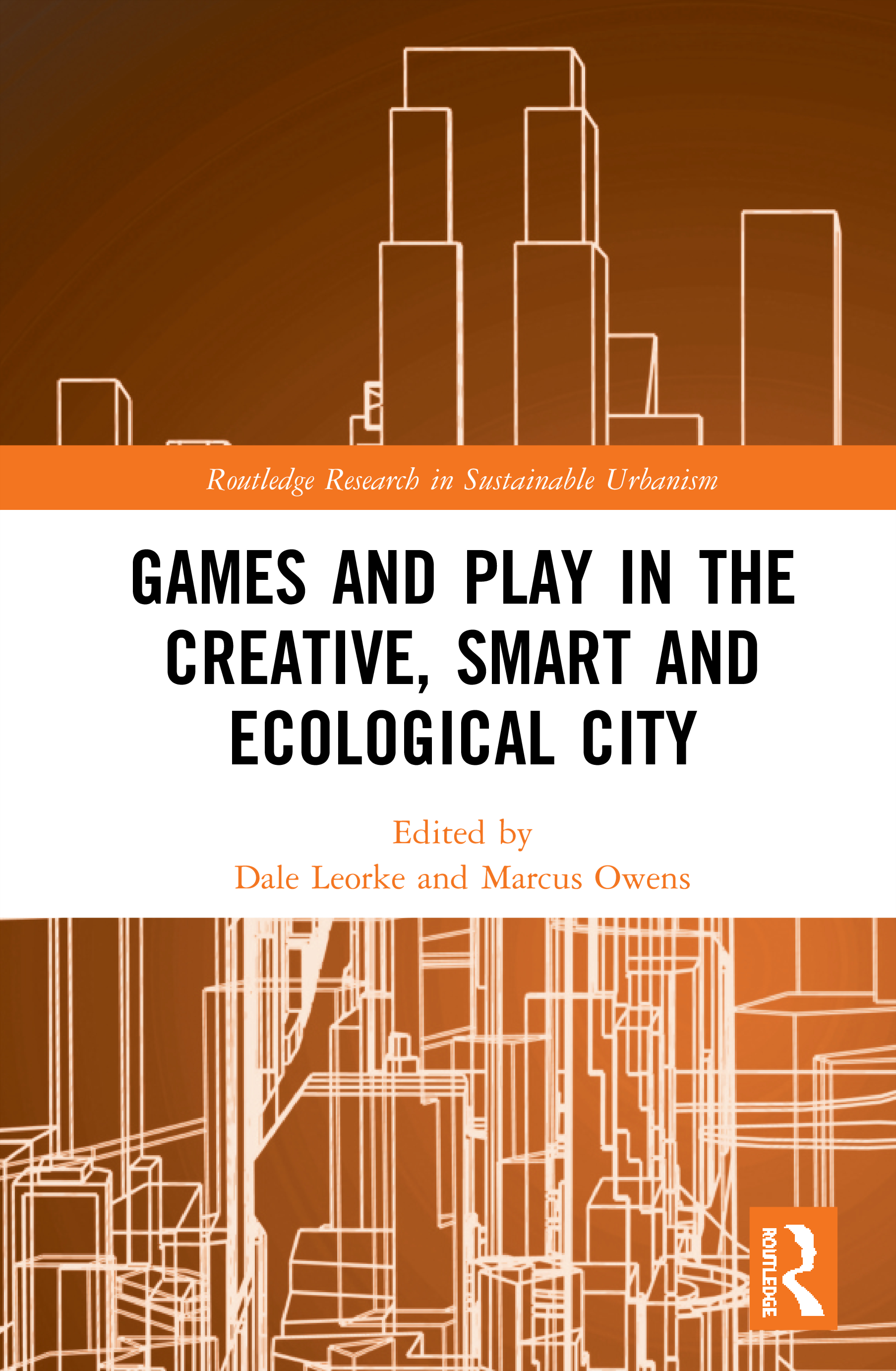 Games and Play in the Creative, Smart and Ecological City: (Routledge Research in Sustainable Urbanism)