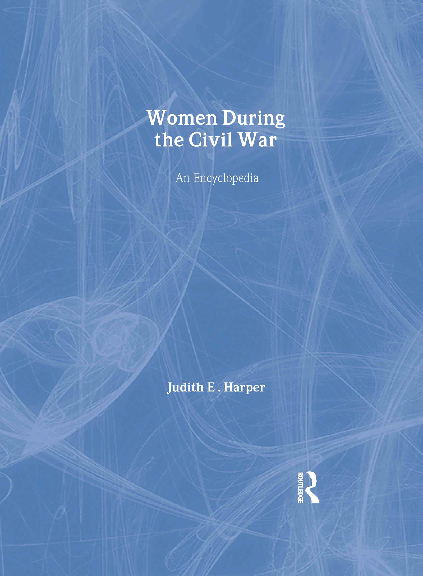 Women During the Civil War: An Encyclopedia