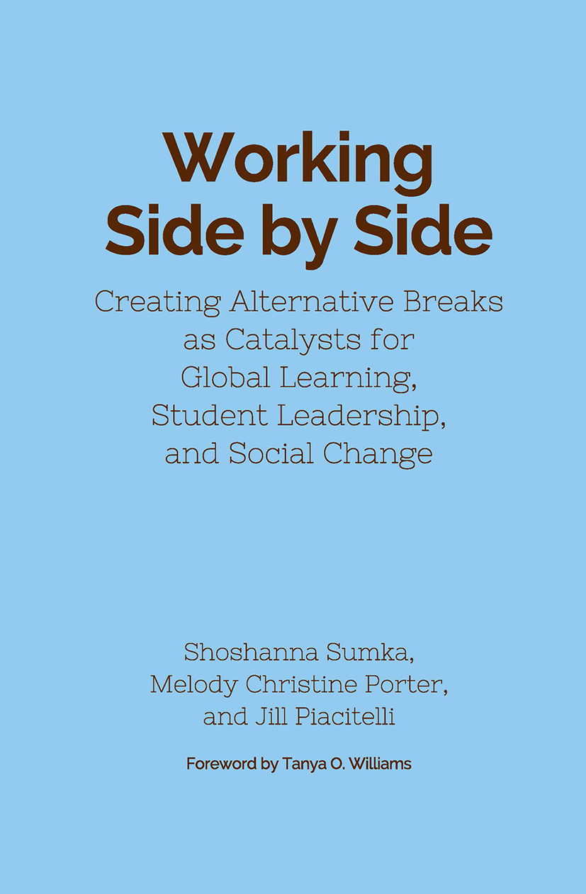 Working Side by Side: Creating Alternative Breaks as Catalysts for Global Learning, Student Leadership, and Social Change(English)