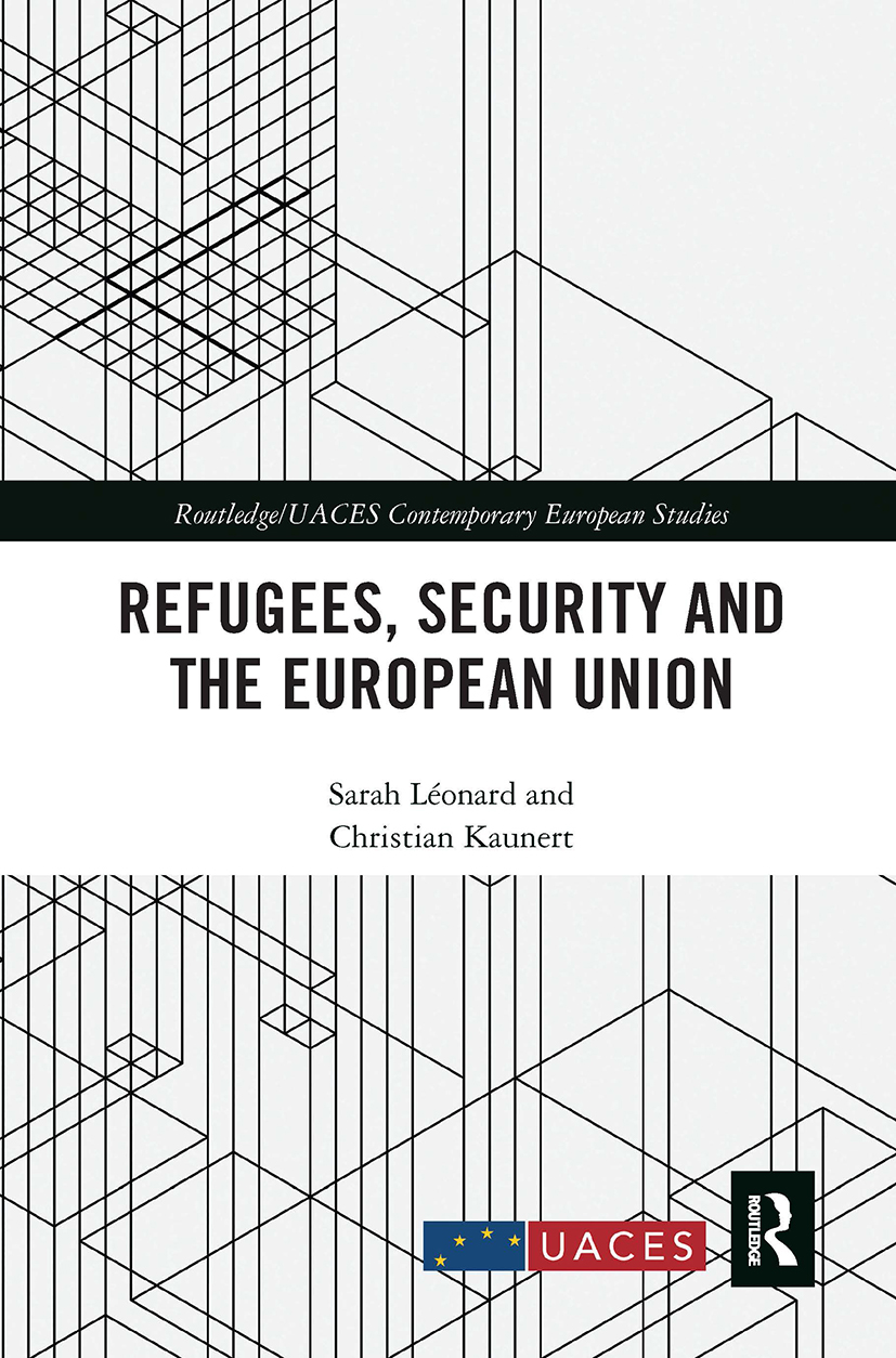 Refugees, Security and the European Union: (Routledge/UACES Contemporary European Studies)