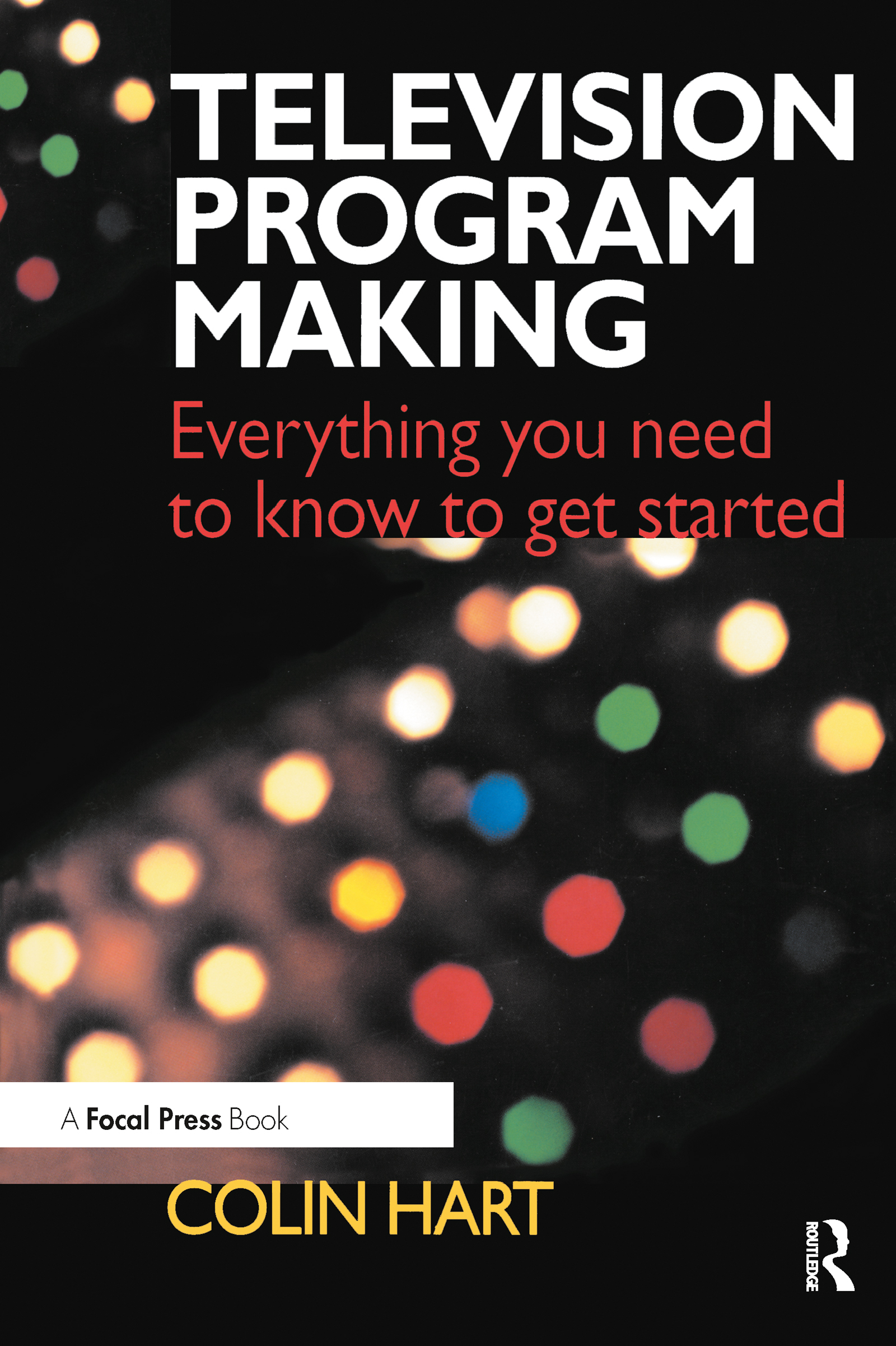 Television Program Making: Everything you need to know to get started(English)
