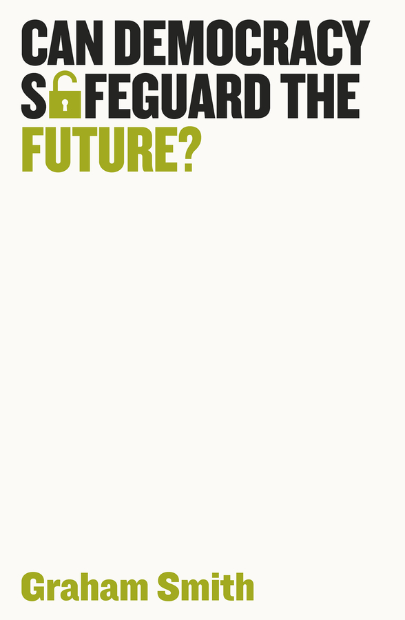 Can Democracy Safeguard the Future?: (Democratic Futures)