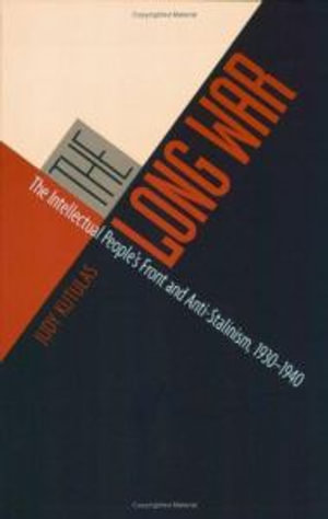 The Long War: The Intellectual People's Front and Anti-Stalinism, 1930–1940