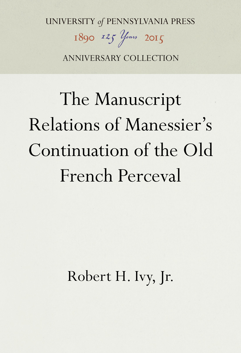 The Manuscript Relations of Manessier's Continuation of the Old French Perceval: (Anniversary Collection)