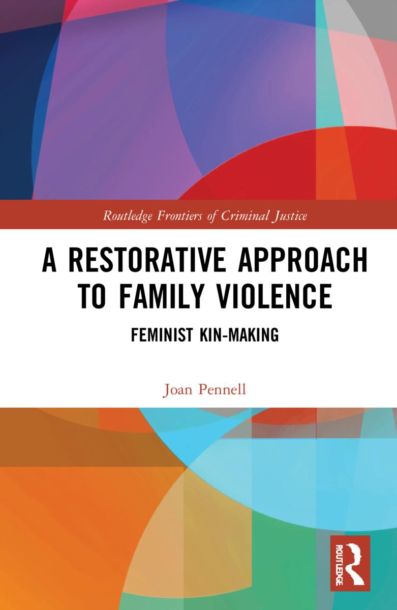 A Restorative Approach to Family Violence: Feminist Kin-Making(Routledge Frontiers of Criminal Justice)