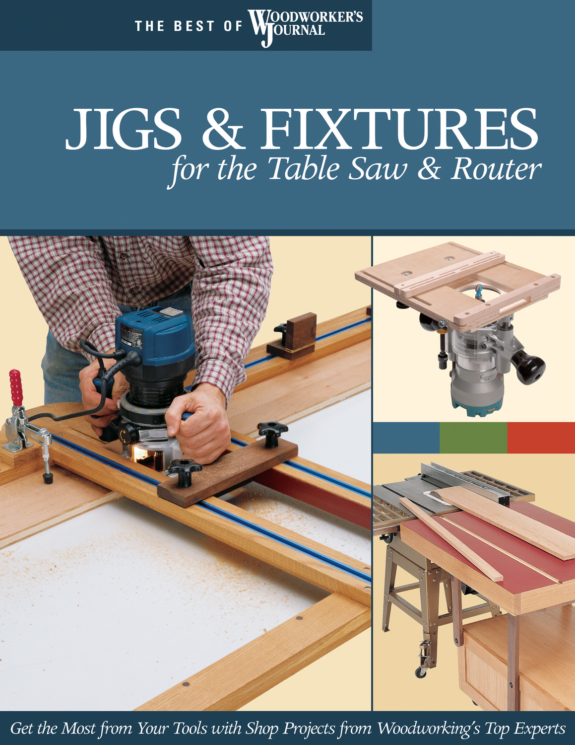 Jigs & Fixtures for the Table Saw & Router: Get the Most from Your Tools with Shop Projects from Woodworking's Top Experts(Best of Woodworker's Journal)