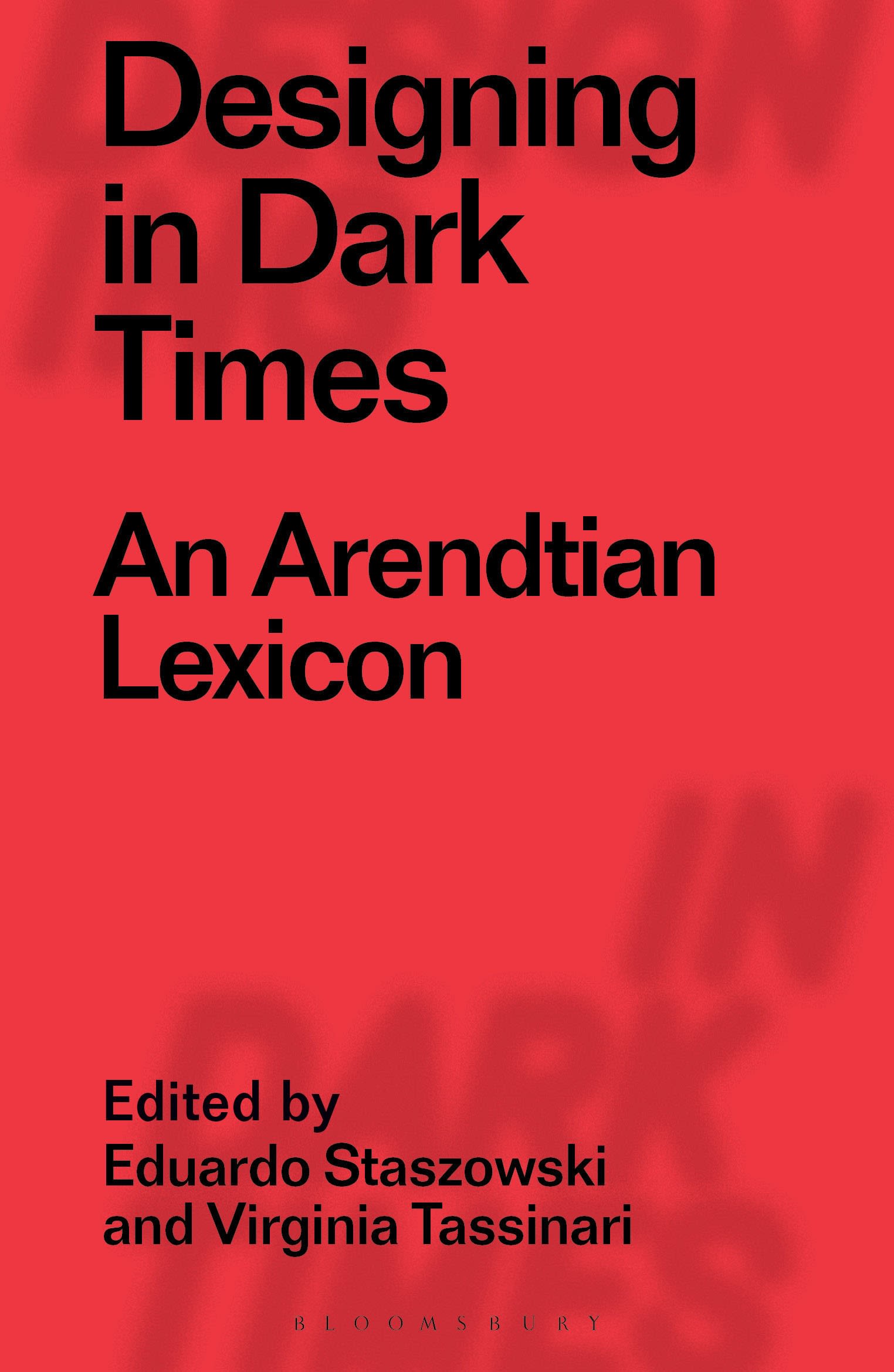 Designing in Dark Times: An Arendtian Lexicon(Designing in Dark Times)