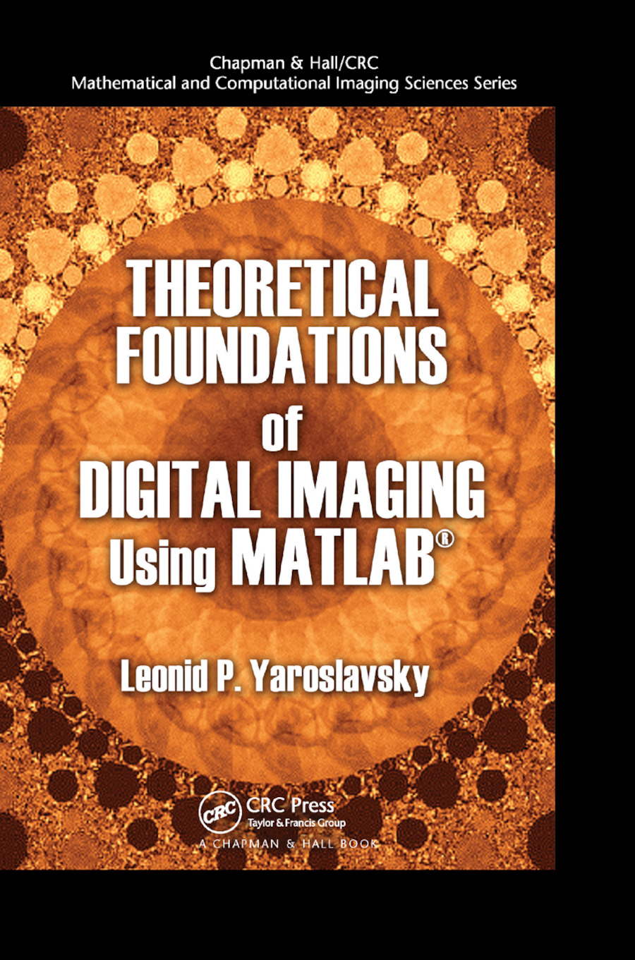Theoretical Foundations of Digital Imaging Using MATLAB: (Chapman & Hall/CRC Mathematical and Computational Imaging Sciences Series)