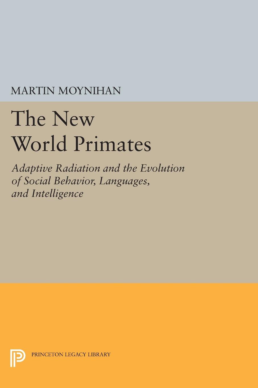 The New World Primates: Adaptive Radiation and the Evolution of Social Behavior, Languages, and Intelligence(Princeton Legacy Library)