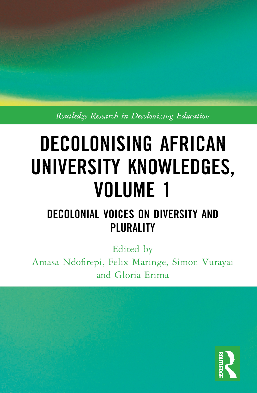 Decolonising African University Knowledges, Volume 1: Voices on Diversity and Plurality(Routledge Research in Decolonizing Education)