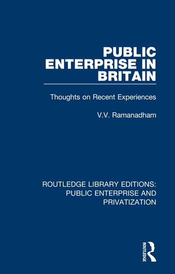 Public Enterprise in Britain: Thoughts on Recent Experiences(Routledge Library Editions: Public Enterprise and Privatization)