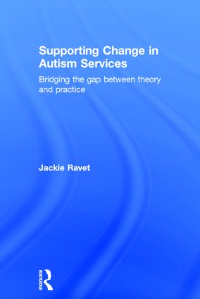 Supporting Change in Autism Services: Bridging the gap between theory and practice(English)