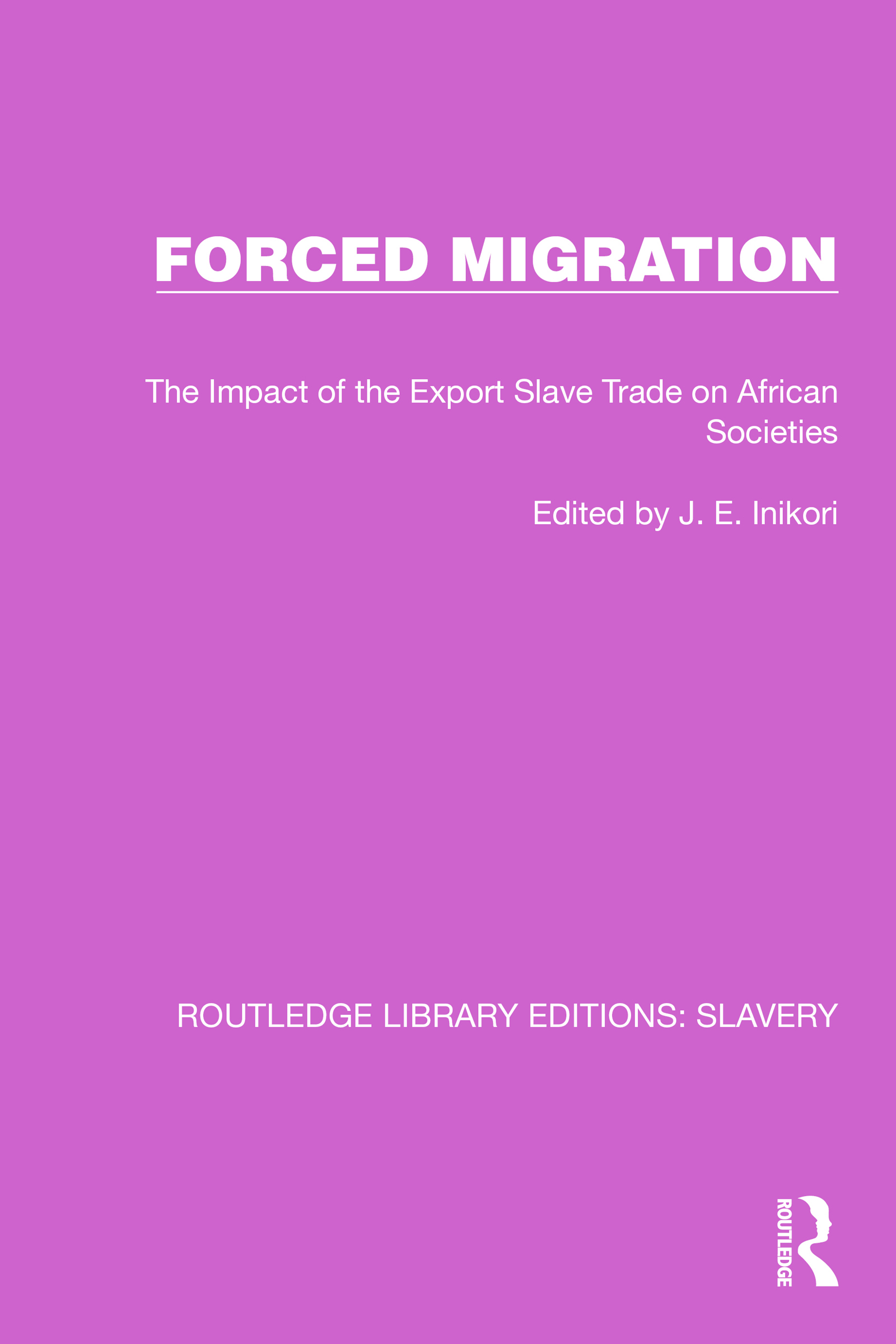 Forced Migration: The Impact of the Export Slave Trade on African Societies(Routledge Library Editions: Slavery)