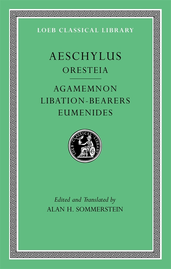 Oresteia: Agamemnon. Libation-Bearers. Eumenides: Agamemnon, Libation-Bearers. Eumenides(Loeb Classical Library)