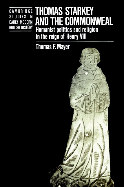 Thomas Starkey and the Commonwealth: Humanist Politics and Religion in the Reign of Henry VIII(Cambridge Studies in Early Modern British History)