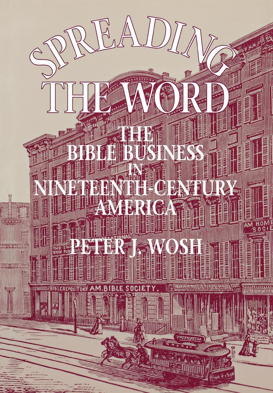 Spreading the Word: The Bible Business in Nineteenth-Century America(English)