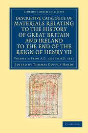 Descriptive Catalogue of Materials Relating to the History of Great Britain and Ireland to the End of the Reign of Henry VII: Volume 3, From AD 1200 to AD 1327: (Cambridge Library Collection - Rolls)