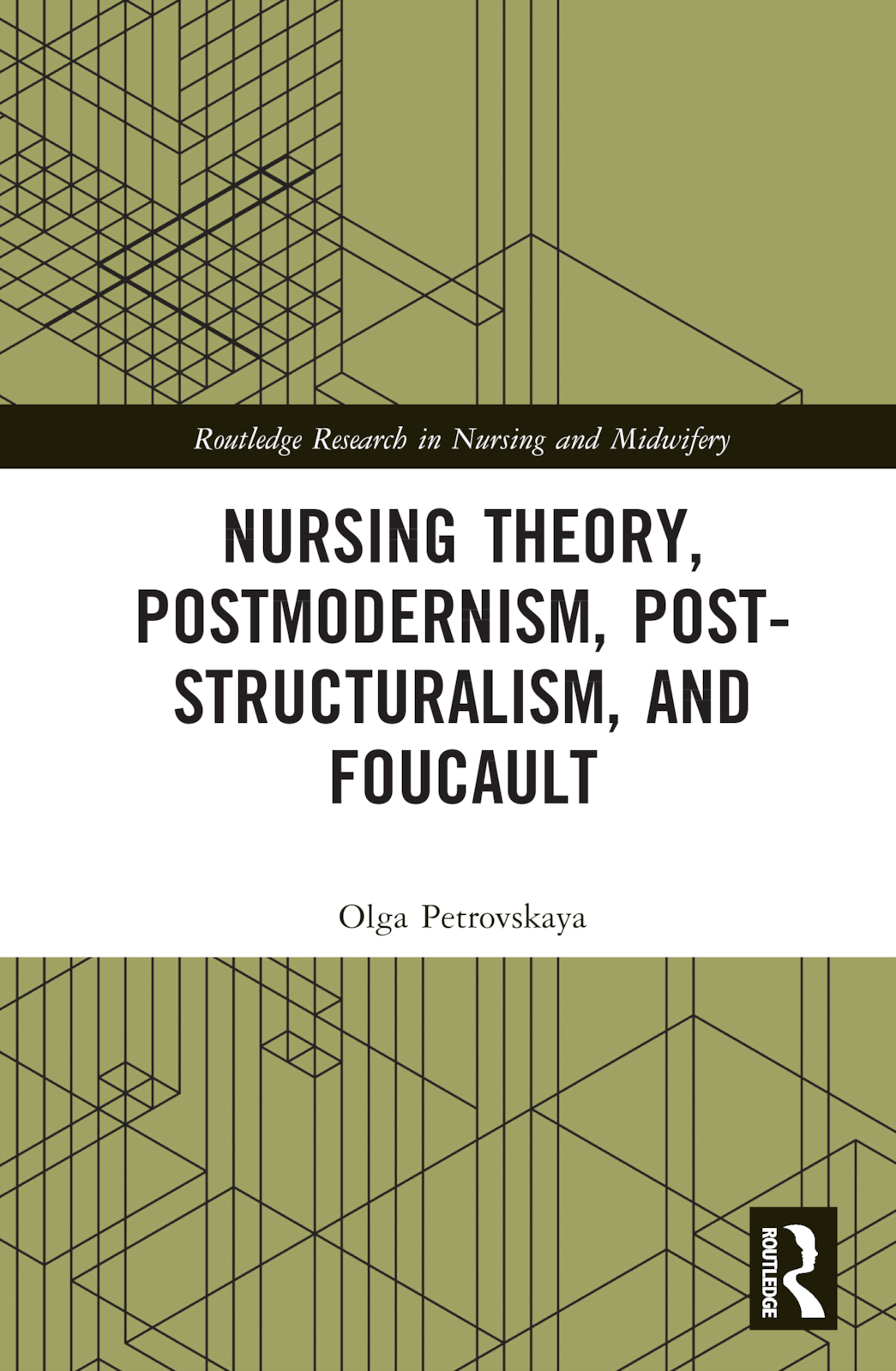 Nursing Theory, Postmodernism, Post-structuralism, and Foucault: (Routledge Research in Nursing and Midwifery)