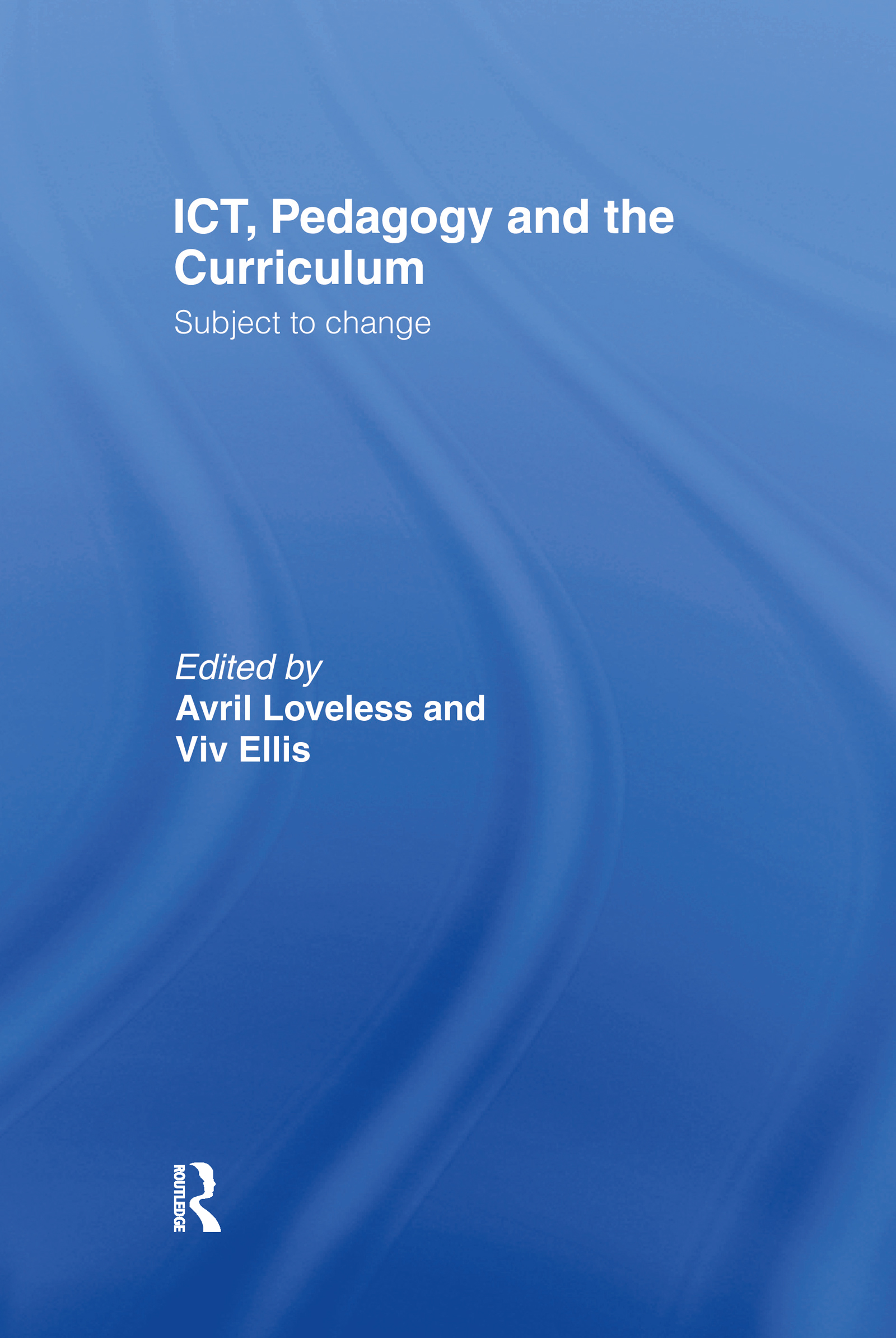 ICT, Pedagogy and the Curriculum: Subject to Change(English)