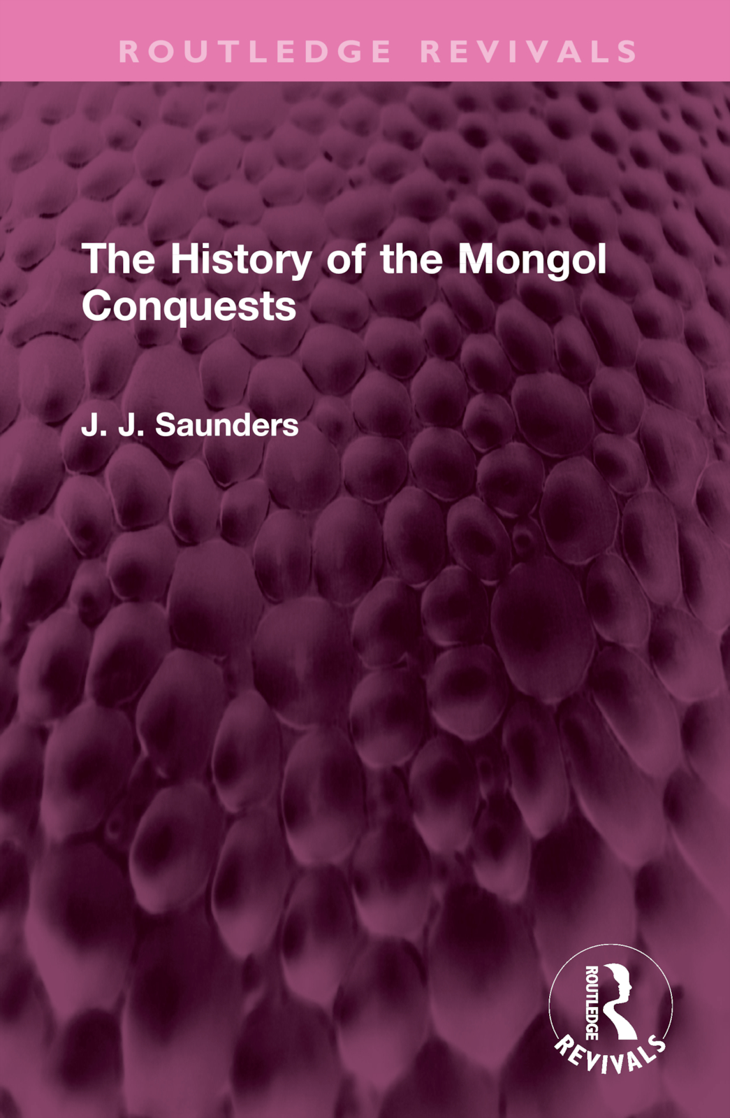 The History of the Mongol Conquests: (Routledge Revivals)