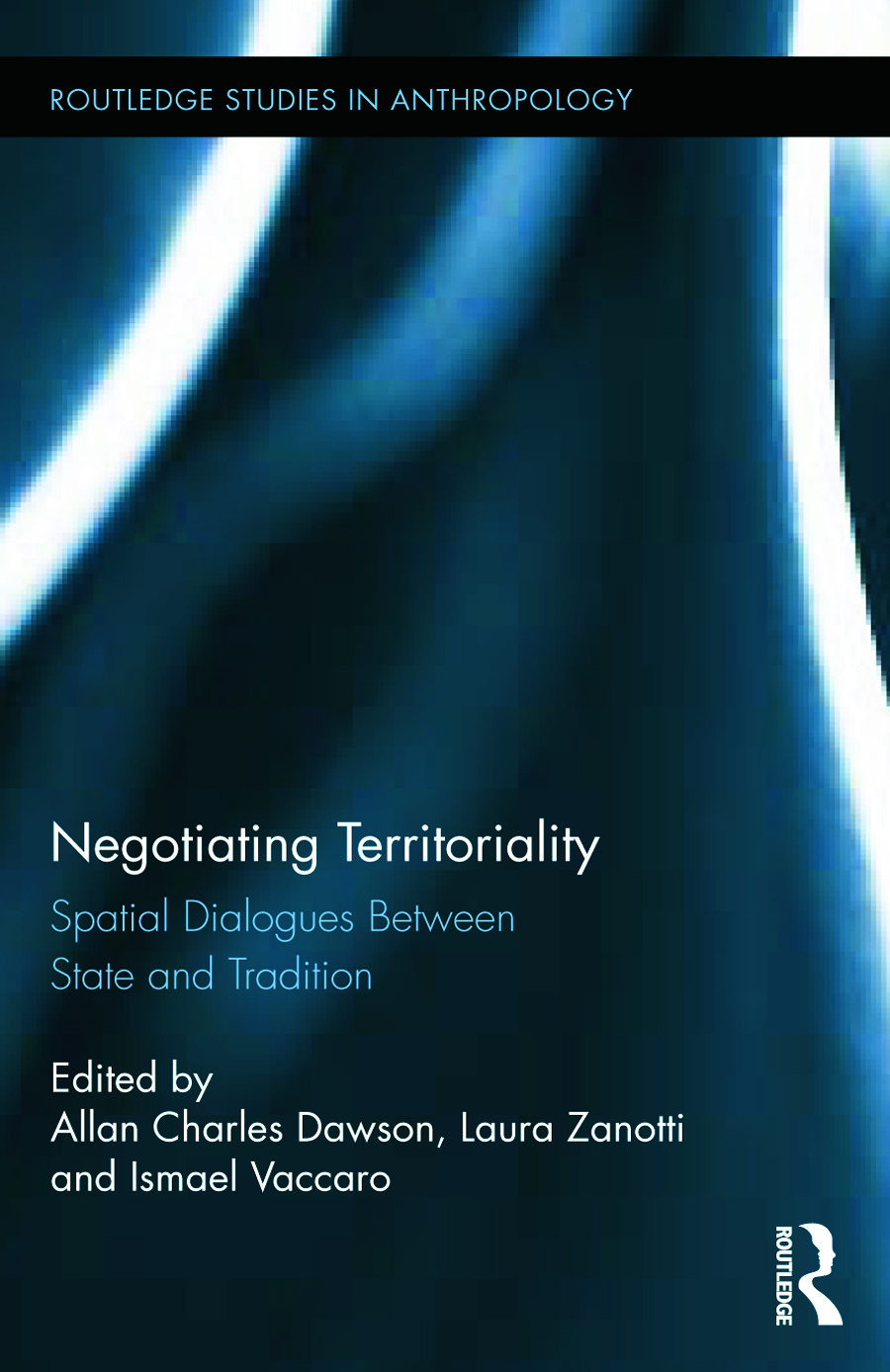 Negotiating Territoriality: Spatial Dialogues Between State and Tradition(Routledge Studies in Anthropology)