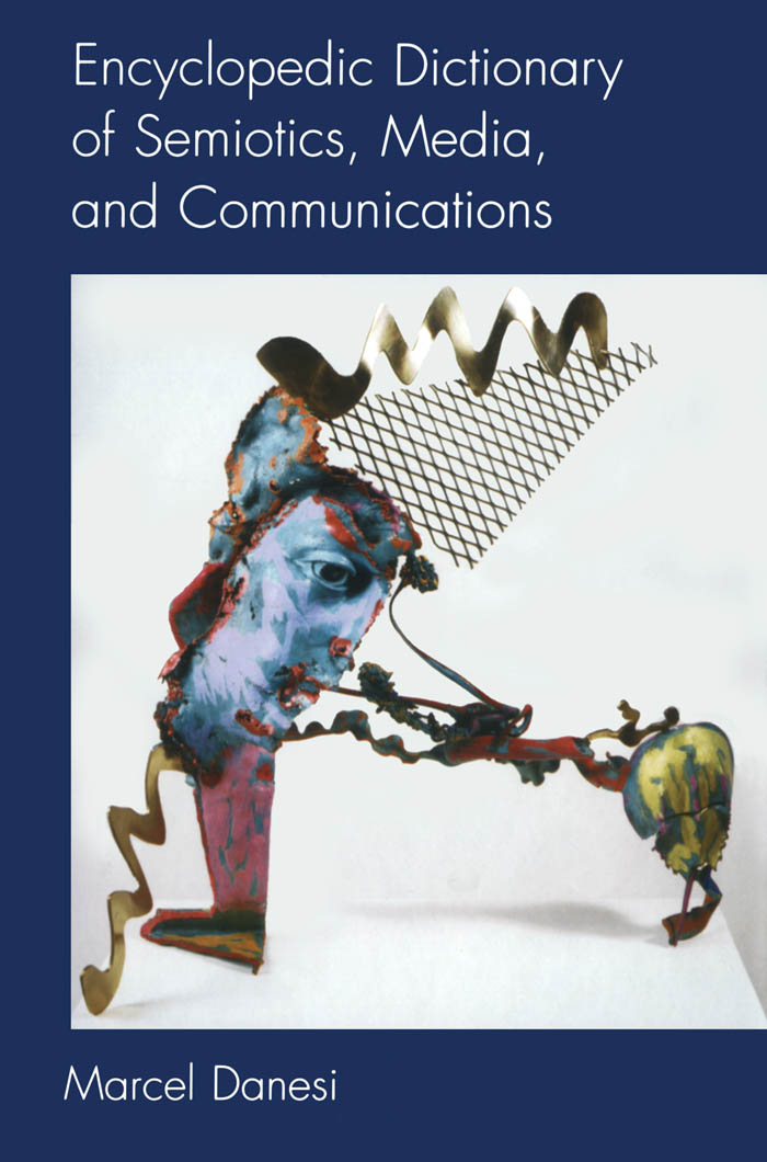 Encyclopedic Dictionary of Semiotics, Media, and Communication: (Toronto Studies in Semiotics and Communication)