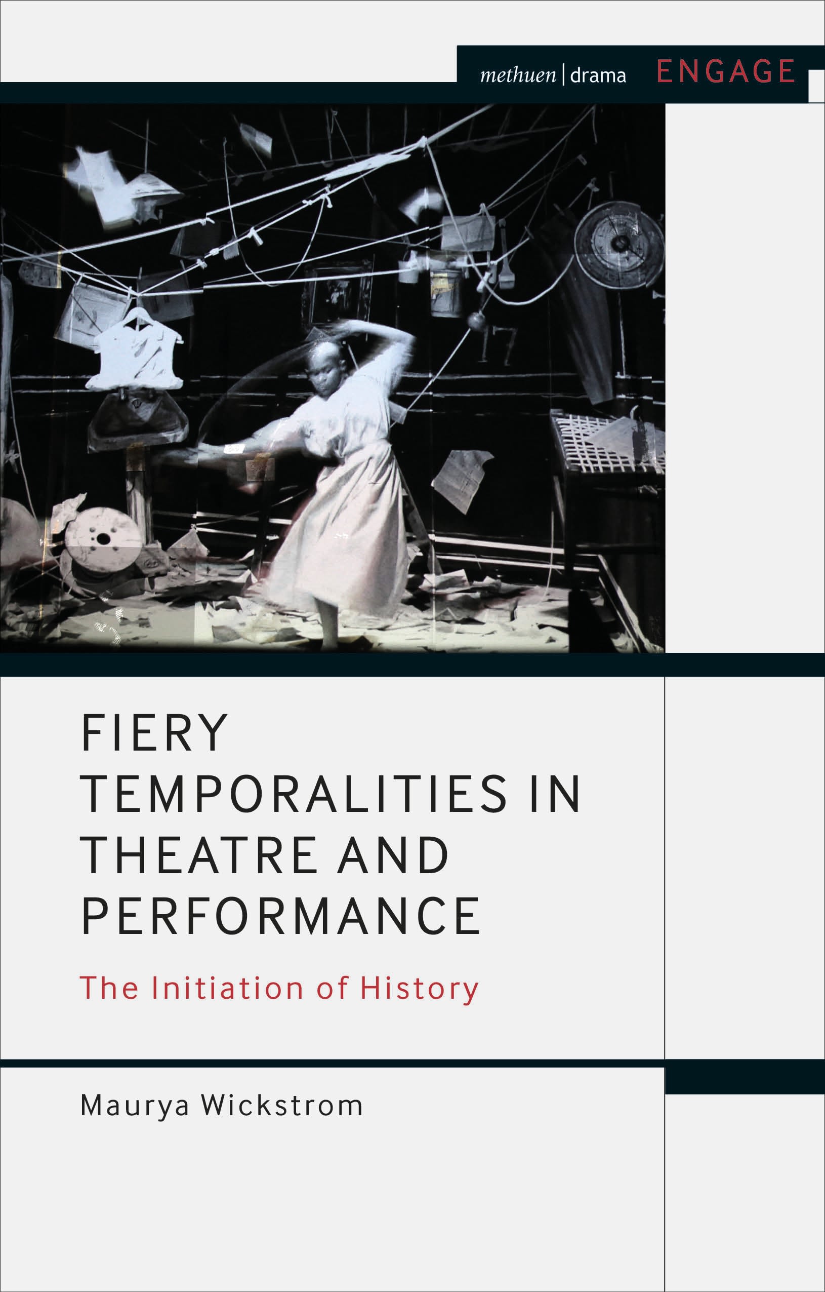 Fiery Temporalities in Theatre and Performance: The Initiation of History(Methuen Drama Engage)