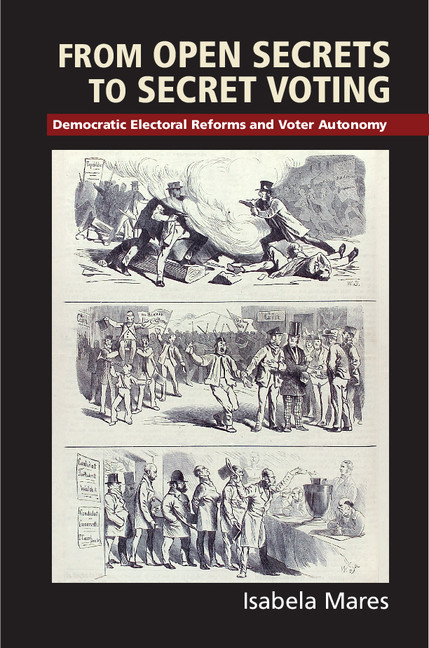 From Open Secrets to Secret Voting: Democratic Electoral Reforms and Voter Autonomy(Cambridge Studies in Comparative Politics)