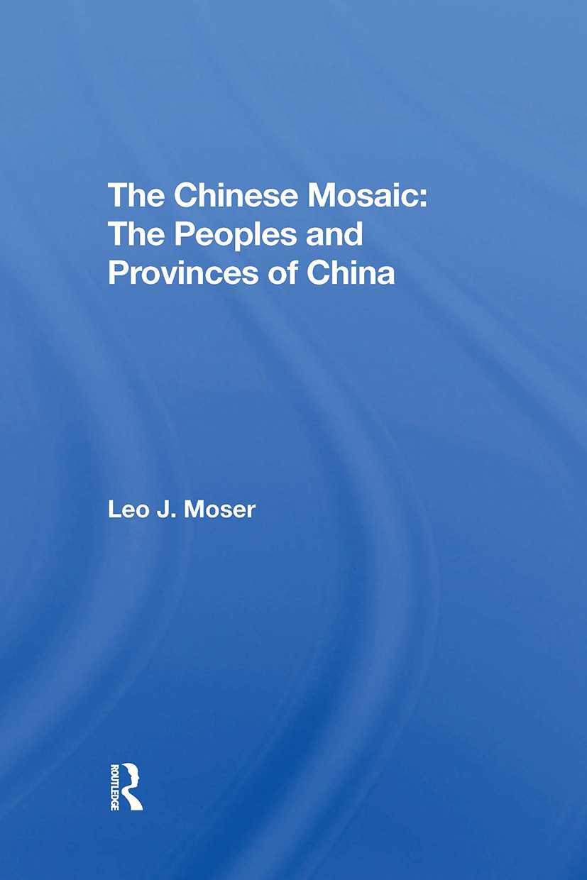 The Chinese Mosaic: The Peoples And Provinces Of China