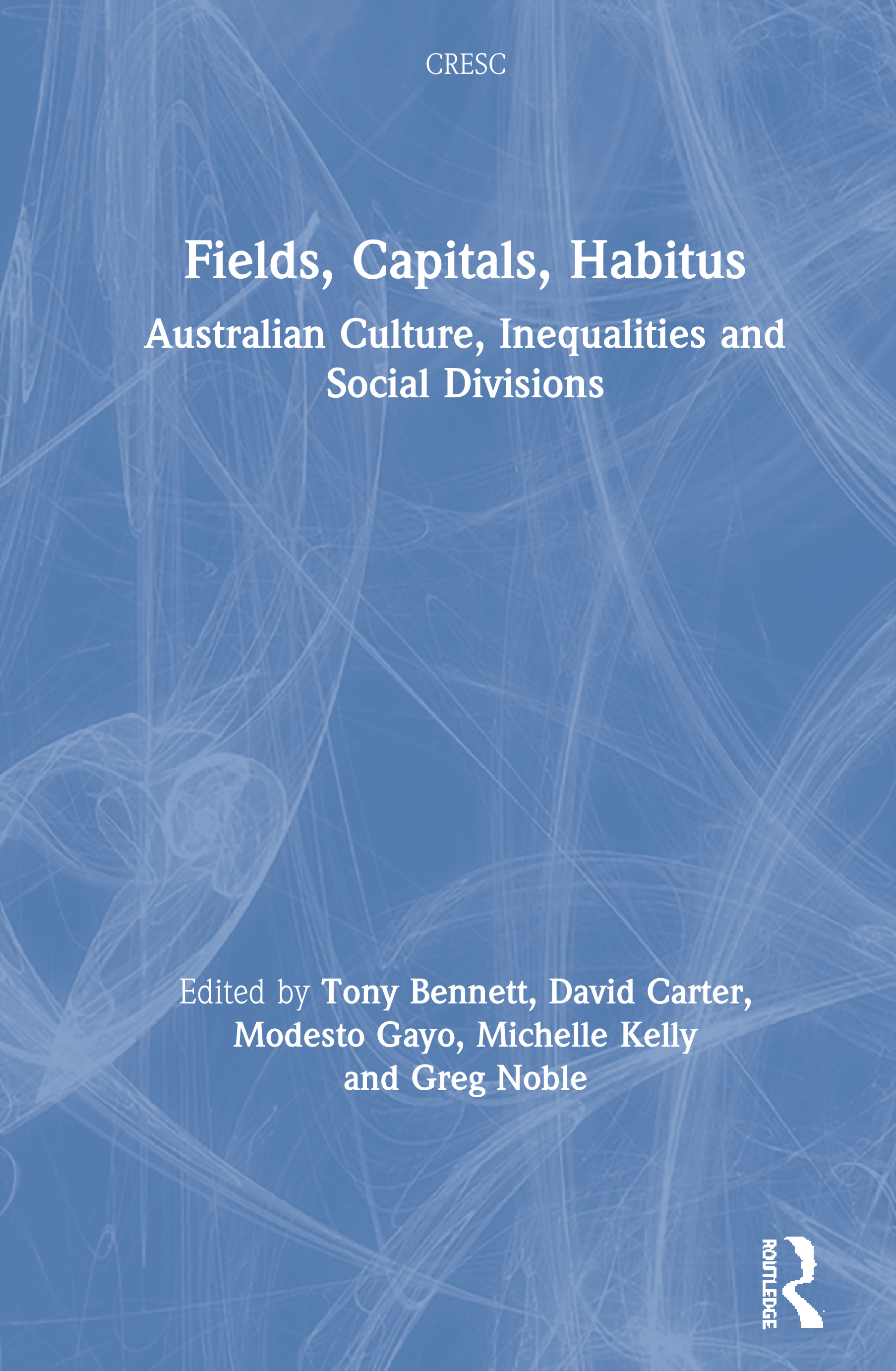 Fields, Capitals, Habitus: Australian Culture, Inequalities and Social Divisions(CRESC)