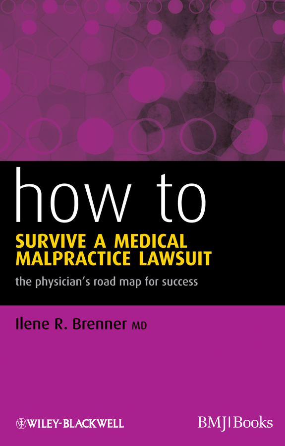 How to Survive a Medical Malpractice Lawsuit: The Physician's Roadmap for Success(How To)