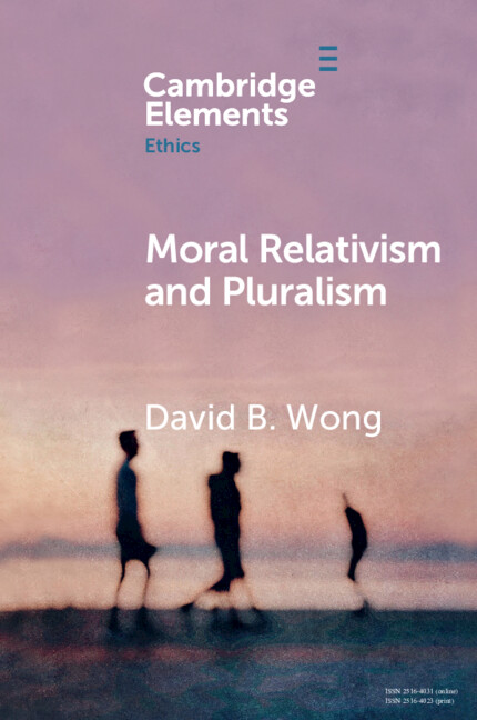 Moral Relativism and Pluralism: (Elements in Ethics)