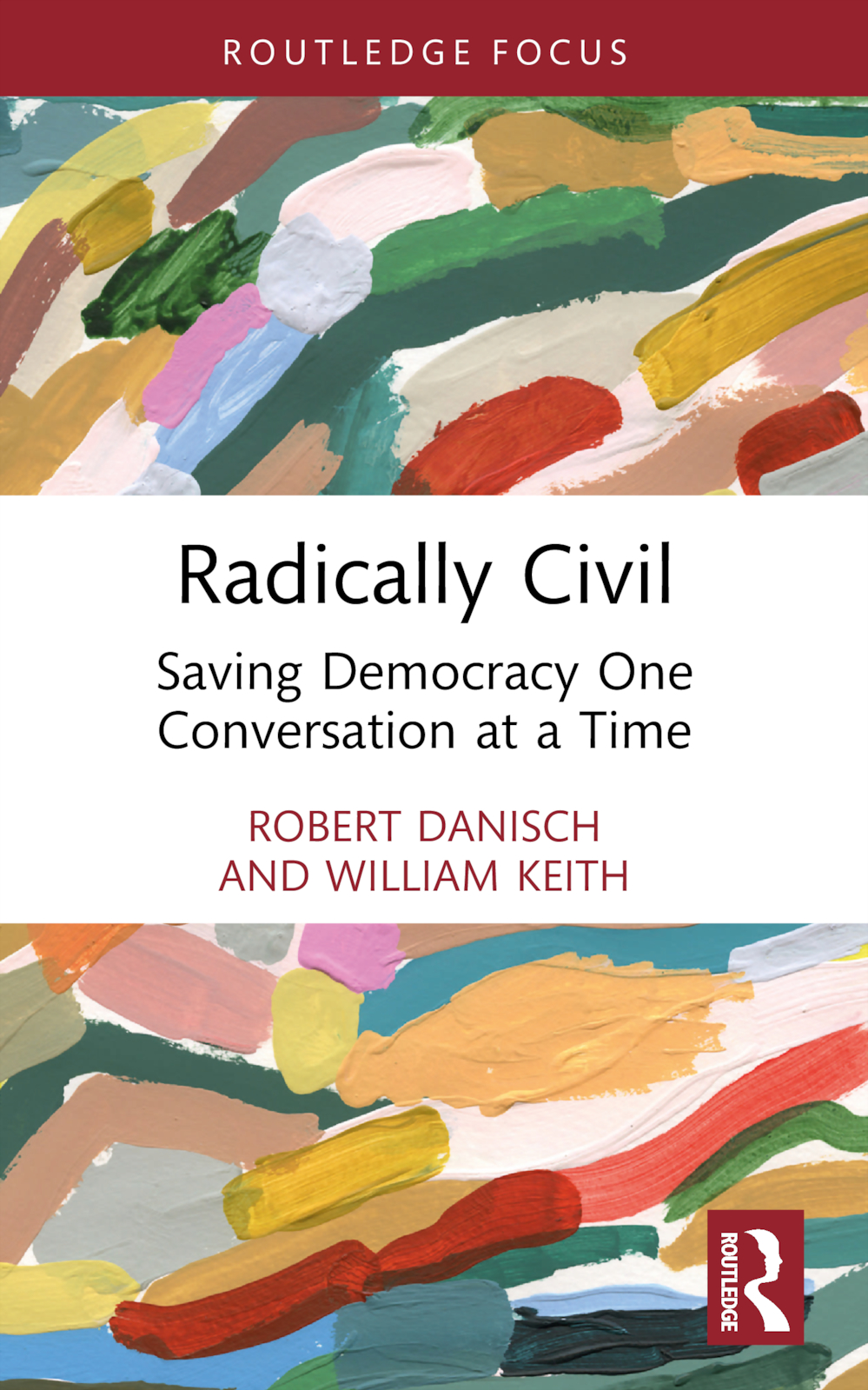 Radically Civil: Saving Democracy One Conversation at a Time(Routledge Research in Political Communication)