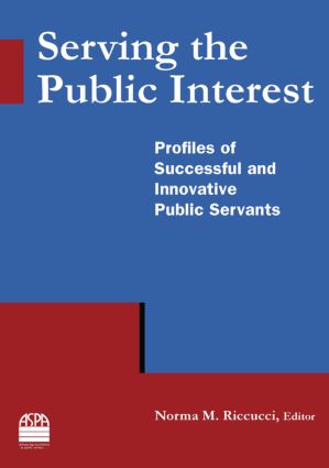 Serving the Public Interest: Profiles of Successful and Innovative Public Servants(English)