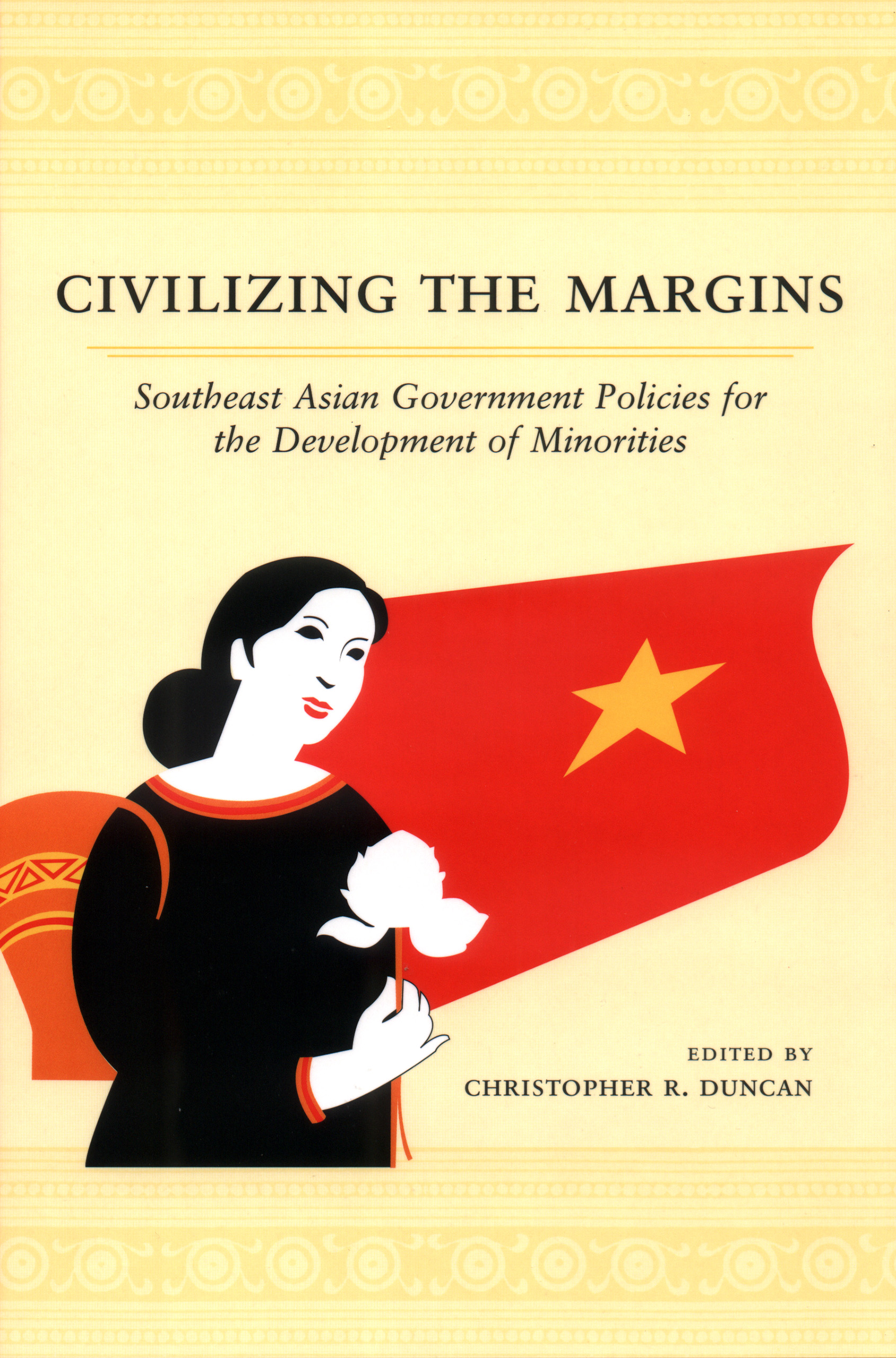 Civilizing the Margins: Southeast Asian Government Policies for the Development of Minorities(English)