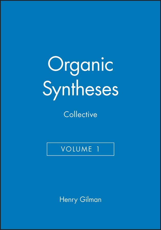 Organic Syntheses, Collective Volume 1: (Organic Syntheses Collective Volumes)