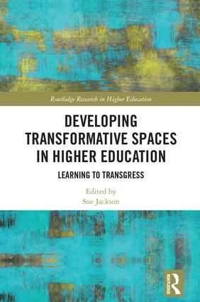 Developing Transformative Spaces in Higher Education: Learning to Transgress(Routledge Research in Higher Education)