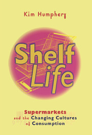Shelf Life: Supermarkets and the Changing Cultures of Consumption(English)