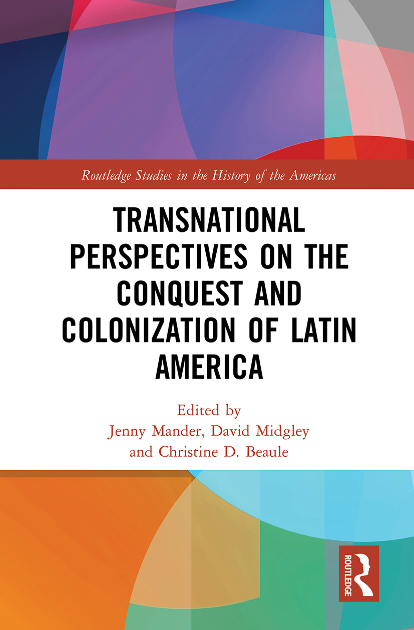 Transnational Perspectives on the Conquest and Colonization of Latin America: (Routledge Studies in the History of the Americas)