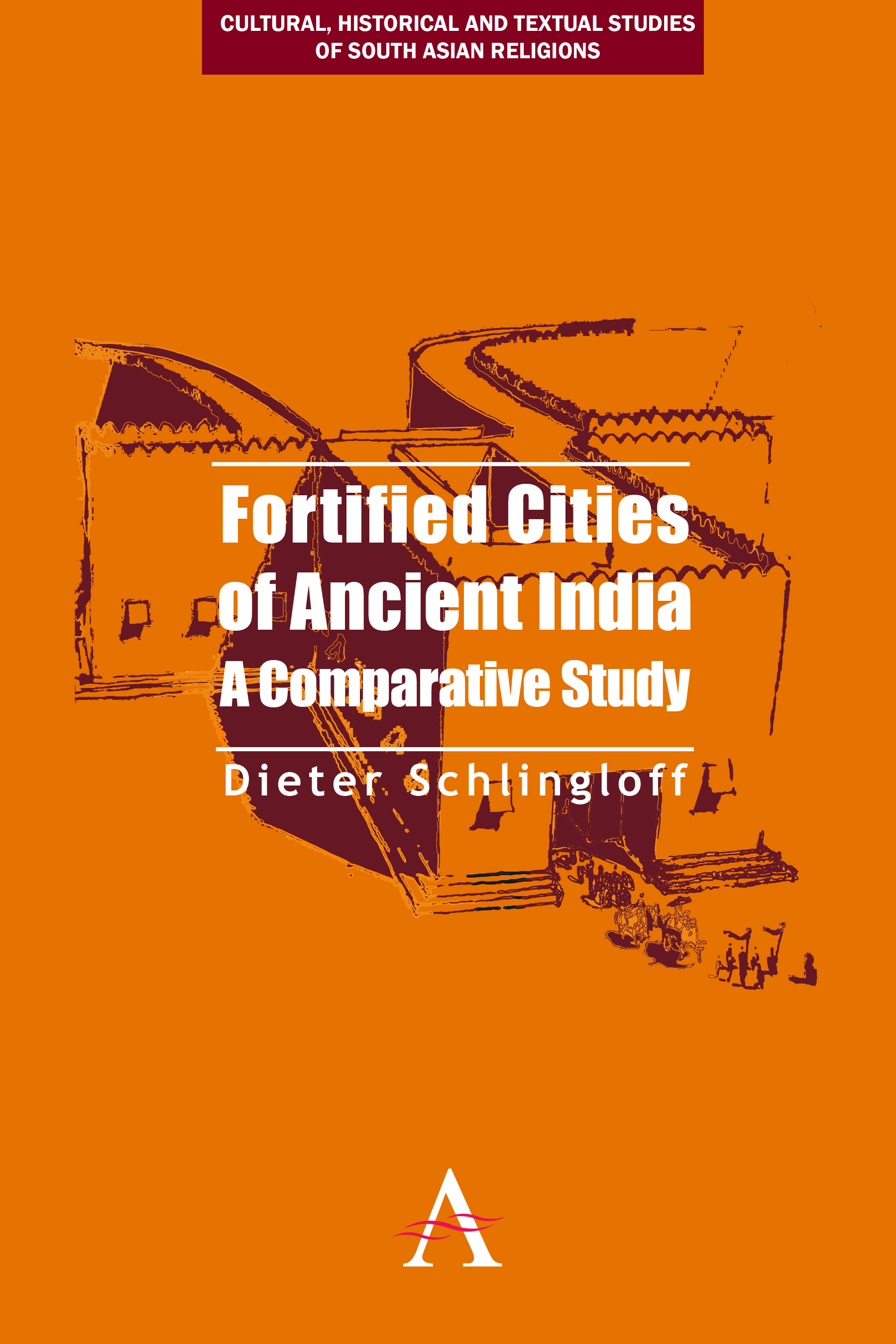 Fortified Cities of Ancient India: A Comparative Study(2 Anthem South Asian Studies)